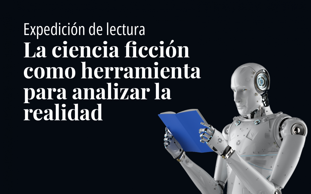 Expedición de lectura: Ciencia ficción como herramienta para analizar la realidad